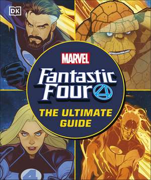 Fantastic Four The Ultimate Guide: The Ultimate Guide to Marvel’s Original Super Hero Family de Melanie Scott