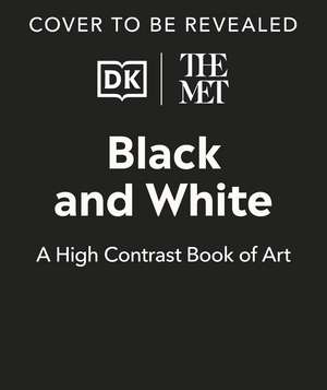 The Met Black and White: A High Contrast Book of Art de DK