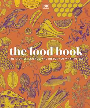 The Food Book: The Stories, Science, and History of What We Eat de DK