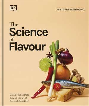 The Science of Flavour: Unlock the Secrets Behind the Art of Flavourful Cooking de Dr. Stuart Farrimond