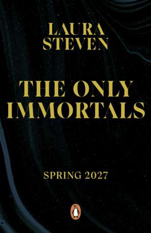 The Only Immortals de Laura Steven