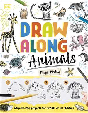 Draw Along Animals: Sketch Your Way Through the Animal Kingdom de Pippa Pixley