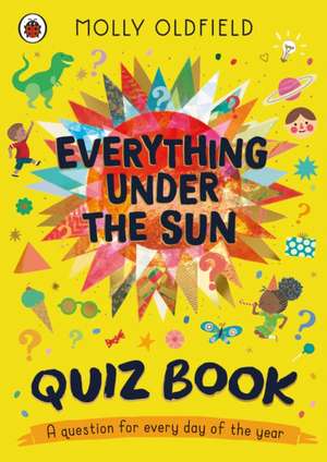 Everything Under the Sun: Quiz Book de Molly Oldfield