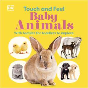 Touch and Feel Baby Animals: With Tactiles for Toddlers to Explore de DK