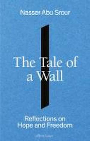 The Tale of a Wall de Nasser Abu Srour