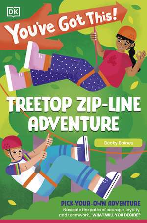 You've Got This! Treetop Zip-Line Adventure: Pick Your Own Adventure de DK