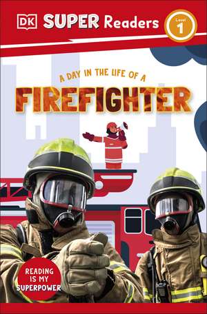 DK Super Readers Level 1 A Day in the Life of a Firefighter de DK