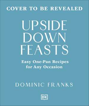 One Pan Feasts: Easy Entertaining for Any Occasion de Dominic Franks