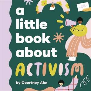 A Little Book About Activism de Courtney Ahn