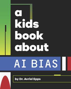 A Kids Book About AI Bias de Avriel Epps