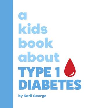 A Kids Book About Type 1 Diabetes de Karli George