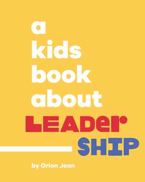 A Kids Book About Leadership de Orion Jean