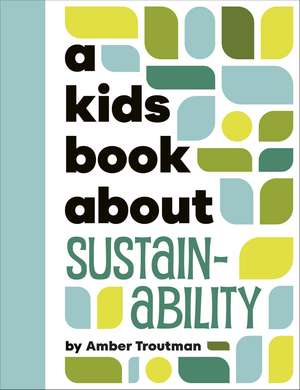 A Kids Book About Sustainability de Amber Troutman