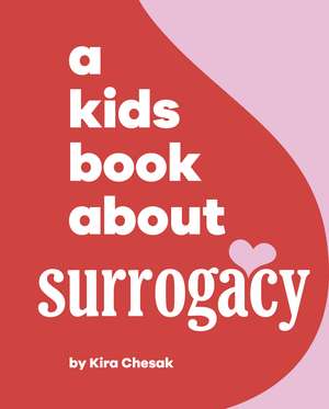 A Kids Book About Surrogacy de Kira Chesak