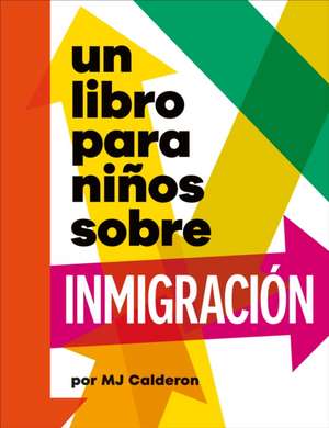 Un Libro Para Niños Sobre Inmigración de Mj Calderon