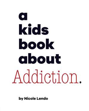 A Kids Book About Addiction de Nicole Lendo