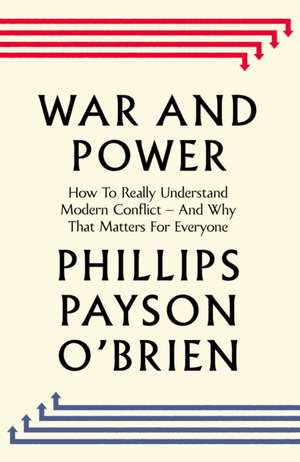 War and Power de Phillips Payson O'Brien