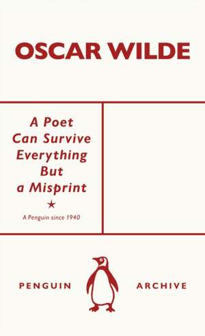 A Poet Can Survive Everything But a Misprint de Oscar Wilde