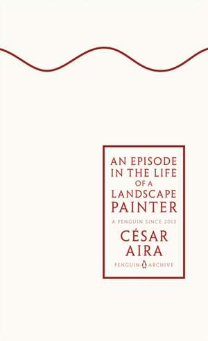 An Episode in the Life of a Landscape Painter de Cesar Aira