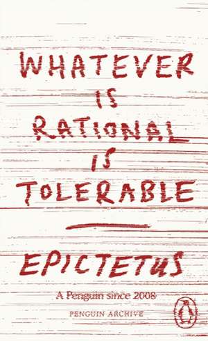Whatever is Rational is Tolerable de Epictetus