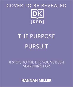 The Purpose Pursuit: 8 Steps to the Life You've Been Searching For de Hannah Miller