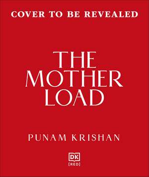 The Mother Load: Every Mother’s Guide to Juggling Health, Life, & Happiness de Punam Krishan