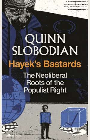 Hayek's Bastards de Quinn Slobodian