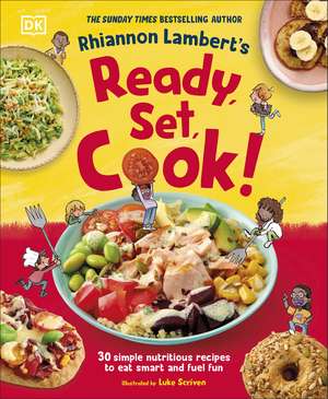 Rhiannon Lambert's Ready, Set, Cook!: 30 Simple Nutritious Recipes to Eat Smart and Fuel Fun de Rhiannon Lambert