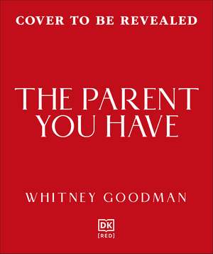 The Parent You Have de Whitney Goodman