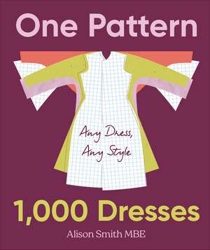 One Pattern, 1000 Dresses: Any Dress, Any Style de Alison Smith, MBE