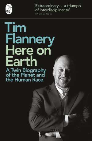 Here on Earth: A Twin Biography of the Planet and the Human Race de Tim Flannery