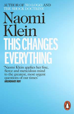 This Changes Everything: Capitalism vs. the Climate de Naomi Klein