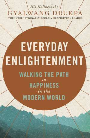 Everyday Enlightenment: Your guide to inner peace and happiness de His Holiness The Gyalwang Drukpa