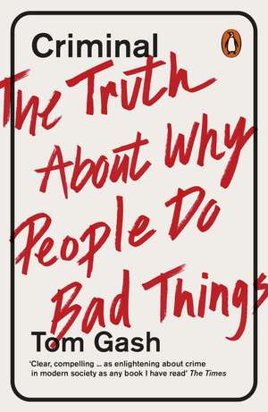 Criminal: The Truth About Why People Do Bad Things de Tom Gash