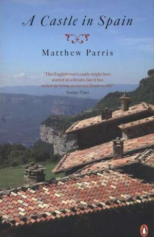 A Castle in Spain de Matthew Parris