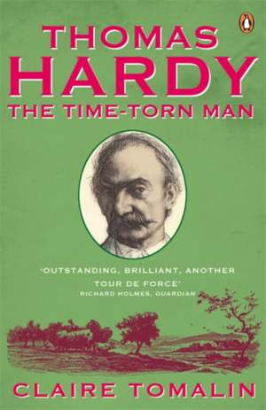 Thomas Hardy: The Time-torn Man de Claire Tomalin