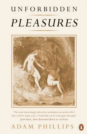 Phillips, A: Unforbidden Pleasures