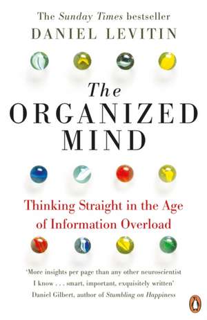 The Organized Mind: Thinking Straight in the Age of Information Overload de Daniel Levitin