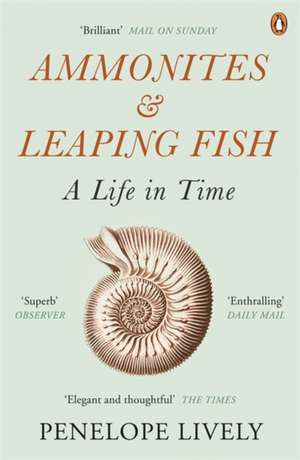 Ammonites and Leaping Fish: A Life in Time de Penelope Lively