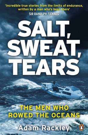 Salt, Sweat, Tears: The Men Who Rowed the Oceans de Adam Rackley