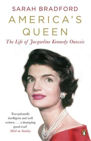 America's Queen: The Life of Jacqueline Kennedy Onassis de Sarah Bradford