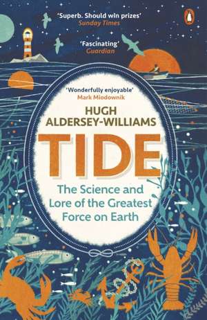 Tide: The Science and Lore of the Greatest Force on Earth de Hugh Aldersey-Williams