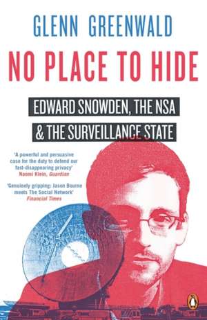 No Place to Hide: Edward Snowden, the NSA and the Surveillance State de Glenn Greenwald