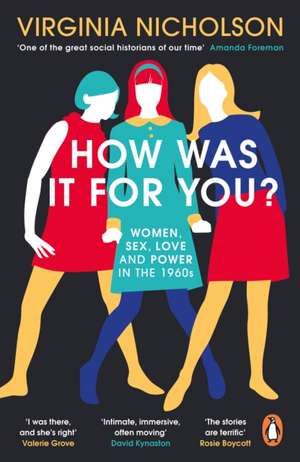 How Was It For You?: Women, Sex, Love and Power in the 1960s de Virginia Nicholson