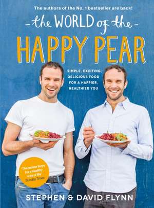 The World of the Happy Pear: Over 100 Simple, Tasty Plant-based Recipes for a Happier, Healthier You de David Flynn