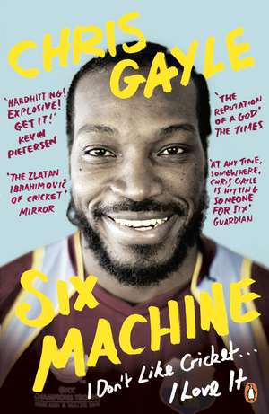 Six Machine: I Don't Like Cricket ... I Love It de Chris Gayle