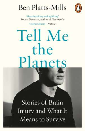 Tell Me the Planets: Stories of Brain Injury and What It Means to Survive de Ben Platts-Mills