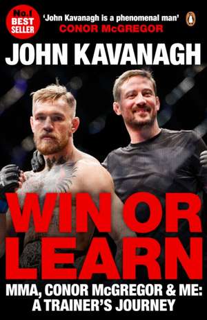 Win or Learn: MMA, Conor McGregor and Me: A Trainer's Journey de John Kavanagh