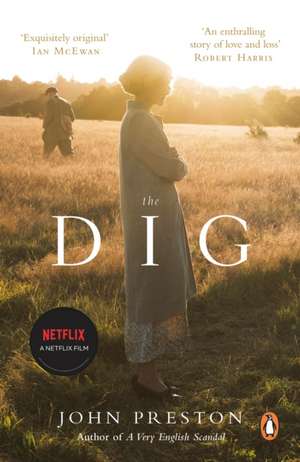 The Dig: Now a BAFTA-nominated motion picture starring Ralph Fiennes, Carey Mulligan and Lily James de John Preston