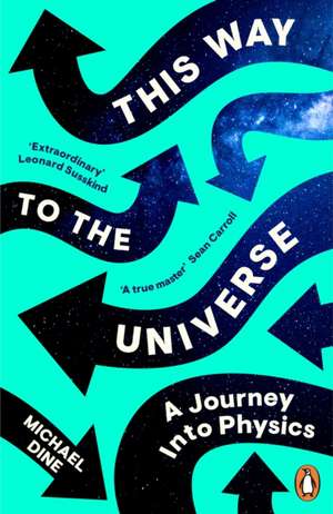 This Way to the Universe de Michael Dine